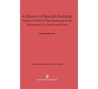 A History Of Spanish Painting, Volume Ix-Part 2, The Beginning Of The Renaissance In Castile And Leon