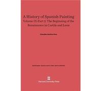 A History of Spanish Painting Volume IX The Beginning of the Renaissance in Castile and Leon Part 2 - Chandler Rathfon Post - Harvard University Press - L Chandler Rathfon PostChandler Rathfon Post (A