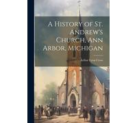 A History Of St. Andrew's Church, Ann Arbor, Michigan