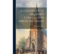 A History Of St. Andrew's Church, Ann Arbor, Michigan