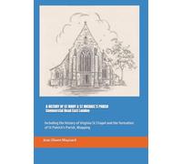 A HISTORY OF ST MARY & ST MICHAEL'S PARISH Commercial Road East London: Including the history of Virginia St Chapel and the formation of St Patrick's Parish, Wapping