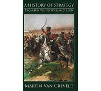 A History of Strategy: From Sun Tzu to William S. Lind