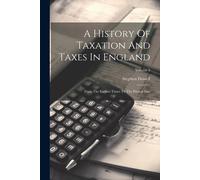 A History Of Taxation And Taxes In England: From The Earliest Times To The Present Day; Volume 3