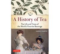 A History of Tea: The Life and Times of the World's Favorite Beverage