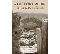 A History of the 'Alawis: From Medieval Aleppo to the Turkish Republic