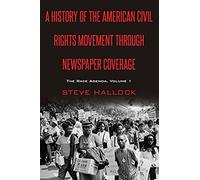A History Of The American Civil Rights Movement Through Newspaper Coverage
