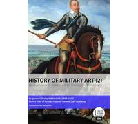 A History of the Art of War from Gustavus Adolphus to Napoleon Bonaparte