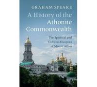 A History of the Athonite Commonwealth: The Spiritual and Cultural Diaspora of Mount Athos - [Version Originale] Inconnu (Auteur)