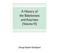 A History Of The Babylonians And Assyrians (Volume Vi)