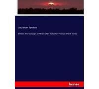 A History Of The Campaigns Of 1780 And 1781 In The Southern Provinces Of North America