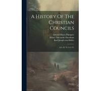 A History Of The Christian Councils: A.D. 431 To A.D. 451