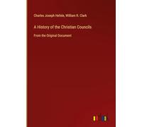 A History of the Christian Councils: From the Original Document