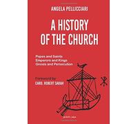 A History Of The Church: Popes And Saints, Emperors And Kings, Gnosis And Persecution