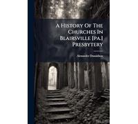 A History Of The Churches In Blairsville [pa.] Presbytery