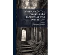 A History Of The Churches In Blairsville [pa.] Presbytery