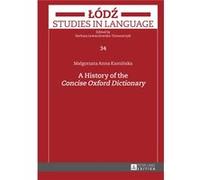 A History Of The Concise Oxford Dictionary (Lodz Studies In Language) (Hardcover) Malgorzata Anna Kaminska, (Auteur)