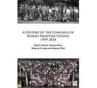 A History Of The Congress Of Roman Frontier Studies 1949-2024