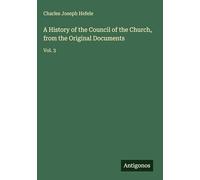 A History of the Council of the Church, from the Original Documents: Vol. 3