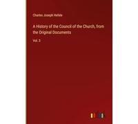 A History of the Council of the Church, from the Original Documents: Vol. 3