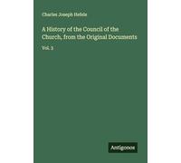 A History of the Council of the Church, from the Original Documents: Vol. 3