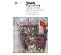 A History of the Crusades II: The Kingdom of Jerusalem and the Frankish East 1100-1187