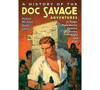 A History Of The Doc Savage Adventures In Pulps, Paperbacks, Comics, Fanzines, Radio And Film