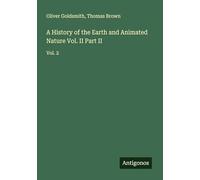 A History of the Earth and Animated Nature Vol. II Part II: Vol. 2