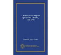 A history of the English agricultural labourer, 1870-1920