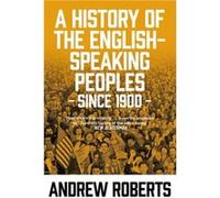 A History of the EnglishSpeaking Peoples since 1900 by Andrew Roberts Unknown (Auteur)