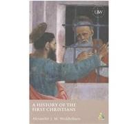 A History of the First Christians Alexander Wedderburn (Auteur)