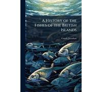 A History of the Fishes of the British Islands