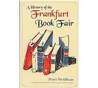 A History of the Frankfurt Book Fair Peter Weidhaas (Auteur)