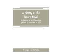 A History Of The French Novel (To The Close Of The 19th Century) (Volume Ii) From 1800 To 1900
