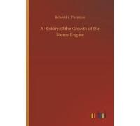 A History Of The Growth Of The Steam-Engine