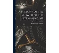 A History Of The Growth Of The Steam-Engine