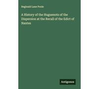 A History of the Huguenots of the Dispersion at the Recall of the Edict of Nantes