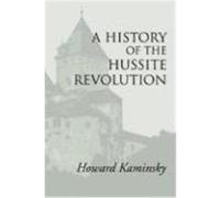 A History of the Hussite Revolution Kaminsky, Howard (Auteur)