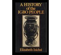 A HISTORY OF THE IGBO PEOPLE
