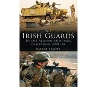 A History of the Irish Guards in the Afghan and Iraq Campaigns 2001-2014 - [Version Originale] Marcus Cowper (Auteur)