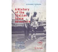 A History of the Italian Space Adventure: Pioneers and Achievements from the XIVth Century to the Present