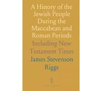 A History of the Jewish People During the Maccabean and Roman Periods: Including New Testament Times