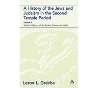 A History of the Jews and Judaism in the Second Temple Period (vol. 1): Yehud: A History of the Persian Province of Judah