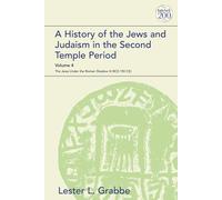 A History Of The Jews And Judaism In The Second Temple Period, Volume 4: The Jews Under The Roman Shadow (4 Bce-150 Ce)