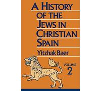 A History of the Jews in Christian Spain: From the Fourteenth Century to the Expulsion