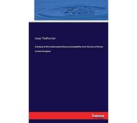 A History Of The Mathematical Theory Of Probability From The Time Of Pascal To That Of Laplace