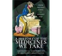 A History of the Medicines We Take by Armstrong & Anthony C Cartwright & N Anthony Armstrong, Anthony C Cartwright, N Anthony (Auteur)