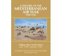 A History of the Mediterranean Air War, 1940-1945: Volume One: North Africa, June 1940-January 1942