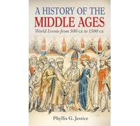 A History of the Middle Ages: World Events from 500 CE to 1500 CE