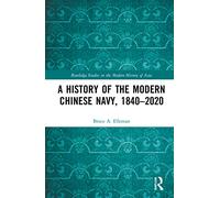 A History of the Modern Chinese Navy, 1840-2020