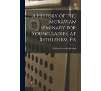 A History Of The Moravian Seminary For Young Ladies, At Bethlehem, Pa